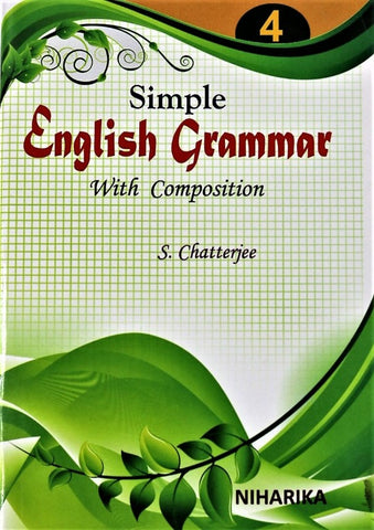 Simple English Grammar with Composition – Part 4 by S. Chatterjee – A Comprehensive Book for Learning Grammar and Composition For Class 4 and above from Publisher - Niharika