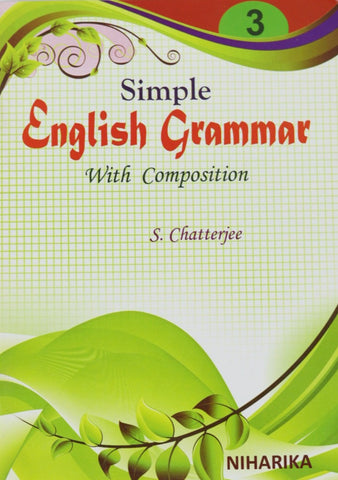 Simple English Grammar with Composition – Part 3 by S. Chatterjee – A Comprehensive Book for Learning Grammar and Composition For Class 3 and above from Publisher - Niharika