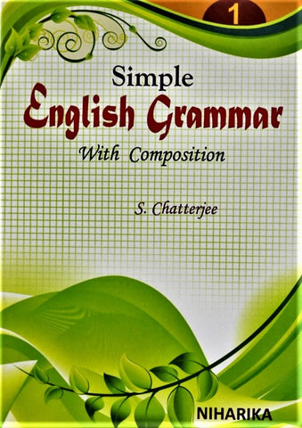 Simple English Grammar with Composition – Part 1 by S. Chatterjee – A Comprehensive Book for Learning Grammar and Composition For Class 1 from Publisher - Niharika