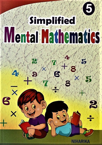 Mental Math Book - Simplified Mental Mathematics Class 5 – Learn and Practice in School, Home and Math Olympiads